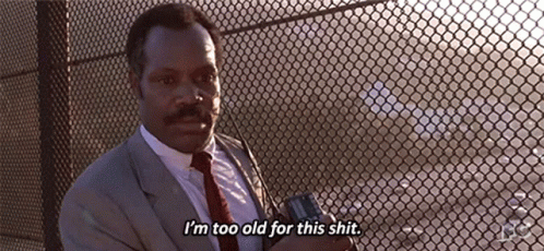 Danny Glover was 'too old for this shit' in 1987.