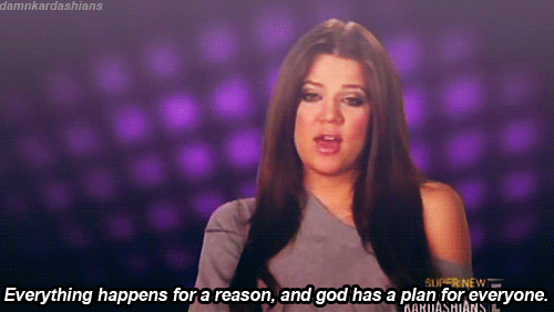 'Everything happens for a reason.'